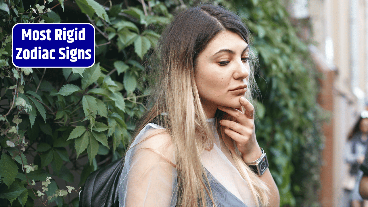 Top 5 Most Rigid Zodiac Signs